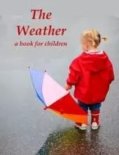 The Weather - a book for children: All kinds of weather for kids