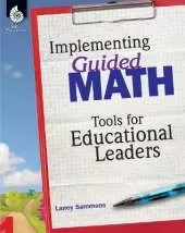 Implementing Guided Math: Tools for Educational Leaders: Tools for Educational Leaders