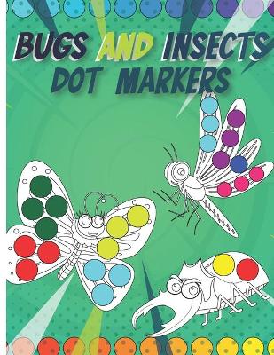 Bugs and Insects Dot Markers: Easy Big Dots Insects and Bugs Activity Book for Kids