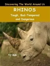 Rhinos: Tough, Bad Tempered and Dangerous (Age 6 and Above)