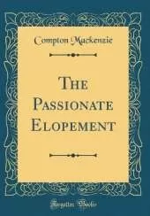 The Passionate Elopement (Classic Reprint)