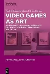Video Games as Art: A Communication-Oriented Perspective on the Relationship between Gaming and the Art
