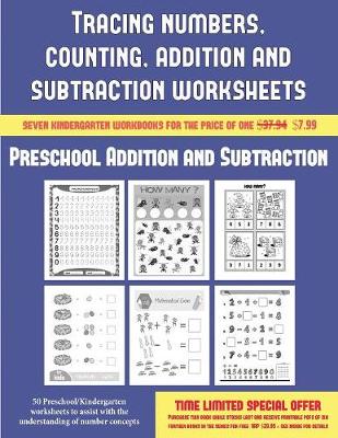 Preschool Addition and Subtraction (Tracing Numbers, Counting, Addition and Subtraction): 50 Preschool/Kindergarten Worksheets to Assist with the Understanding of Number Concepts