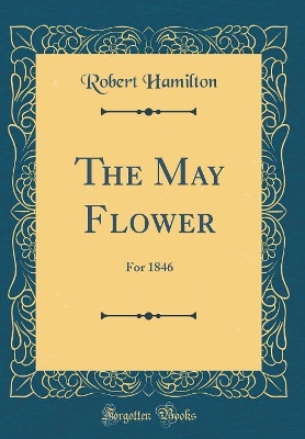 The May Flower: For 1846 (Classic Reprint)