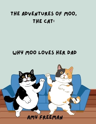 The Adventures of Moo, The Cat: Why Moo Loves Her Dad