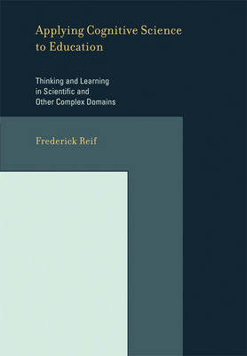 Applying Cognitive Science to Education: Thinking and Learning in Scientific and Other Complex Domains