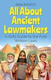 All About Ancient Lawmakers: A Kid's Guide to the First Written Laws