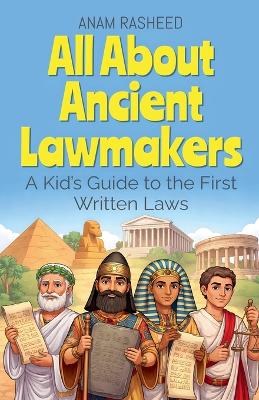 All About Ancient Lawmakers: A Kid's Guide to the First Written Laws
