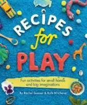 Recipes for Play: Fun Activities for Small Hands and Big Imaginations