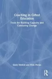 Coaching in Gifted Education: Tools for Building Capacity and Catalyzing Change