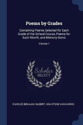 Poems by Grades: Containing Poems Selected for Each Grade of the School Course, Poems for Each Month, and Memory Gems; Volume 1