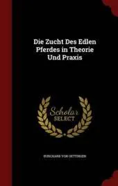 Die Zucht Des Edlen Pferdes in Theorie Und Praxis