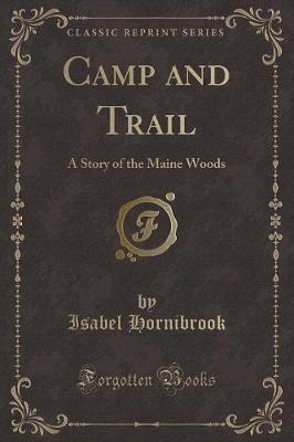 Camp and Trail: A Story of the Maine Woods (Classic Reprint)