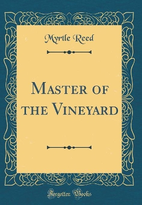 Master of the Vineyard (Classic Reprint)