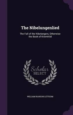The Nibelungenlied: The Fall of the Nibelungers, Otherwise the Book of Kriemhild