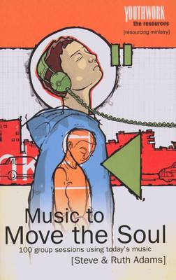 Music to Move the Soul: 100 Group Sessions Using Today's Music