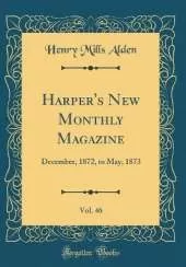 Harper's New Monthly Magazine, Vol. 46: December, 1872, to May, 1873 (Classic Reprint)