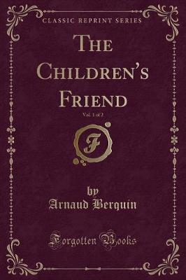 The Children's Friend, Vol. 1 of 2 (Classic Reprint)