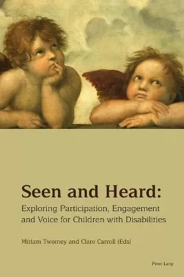 Seen and Heard: Exploring Participation, Engagement and Voice for Children with Disabilities