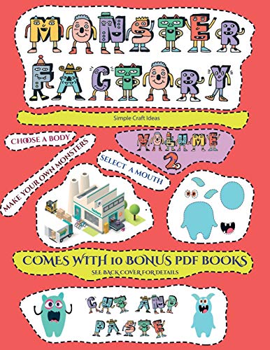 Simple Craft Ideas (Cut and paste Monster Factory - Volume 2): This book comes with a collection of downloadable PDF books that will help your child make an excellent start to his/her education. Books are designed to improve hand-eye coordination, develop