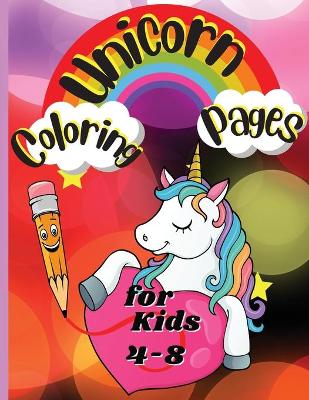 Unicorn Coloring Pages for Kids Ages 4-8: Completely unique unicorn coloring pages for kids