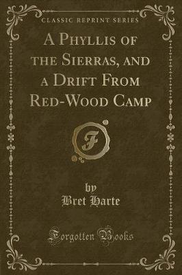 A Phyllis of the Sierras, and a Drift from Red-Wood Camp (Classic Reprint)