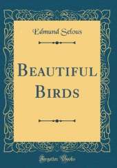 Beautiful Birds (Classic Reprint)