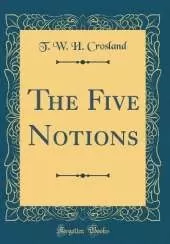 The Five Notions (Classic Reprint)