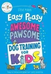 Easy Peasy Awesome Pawsome: Dog Training for Kids (Puppy Training, Obedience Training, and Much More)
