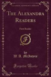 The Alexandra Readers: First Reader (Classic Reprint)