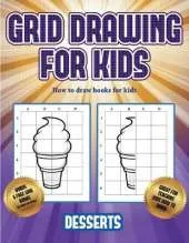 How to draw books for kids (Grid drawing for kids - Desserts): This book teaches kids how to draw using grids