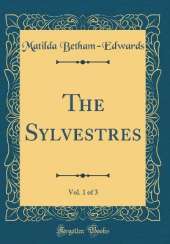 The Sylvestres, Vol. 1 of 3 (Classic Reprint)