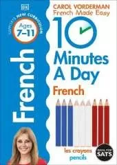 10 Minutes A Day French, Ages 7-11 (Key Stage 2): Supports the National Curriculum, Confidence in Reading, Writing & Speaking