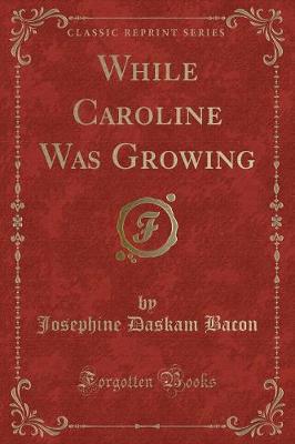 While Caroline Was Growing (Classic Reprint)