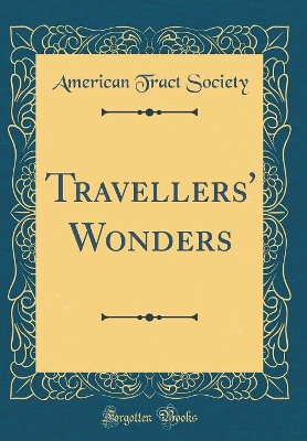 Travellers' Wonders (Classic Reprint)