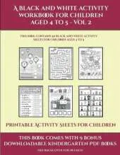 Printable Activity Sheets for Children (A black and white activity workbook for children aged 4 to 5 - Vol 2): This book contains 50 black and white activity sheets for children aged 4 to 5
