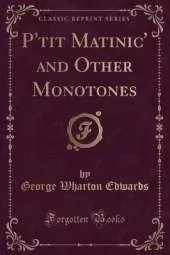 P'tit Matinic' and Other Monotones (Classic Reprint)