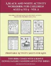 Printable Activity Sheets for Kids (A black and white activity workbook for children aged 4 to 5 - Vol 2): This book contains 50 black and white activity sheets for children aged 4 to 5