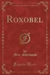 Roxobel, Vol. 3 of 3 (Classic Reprint)