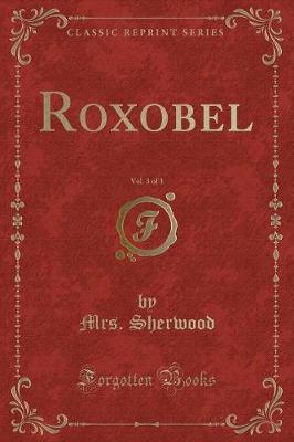 Roxobel, Vol. 3 of 3 (Classic Reprint)