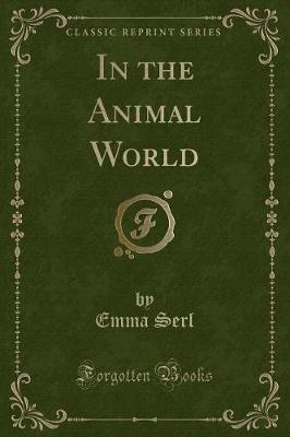 In the Animal World (Classic Reprint)