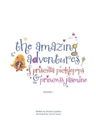 The Amazing Adventures of Priscilla Picklepops & Princess Jasmine: Volume 1