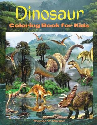 Dinosaur Coloring Book for Kids: Amazing coloring book with adorable dinosaurs for boys and girls Ages 3 and Up - A great gift for boys and girls with dinosaur facts - Travel back through time to the prehistoric age with dinosaurs