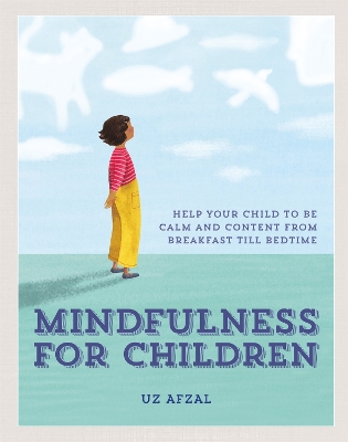 Mindfulness for Children: Help Your Child to be Calm and Content, from Breakfast till Bedtime