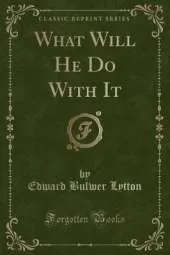 What Will He Do With It (Classic Reprint)