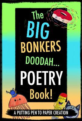 The Big Bonkers Doodah Poetry Book!: A Big Book by Small Children