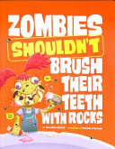 Zombies Shouldn't Brush Their Teeth with Rocks