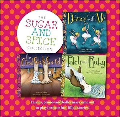 The Sugar and Spice Collection: Fairies, ponies and ballerinas come out to play in three fun-filled stories!