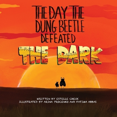 The Day the Dung Beetle Defeated the Dark: A heart-warming and animal fact-packed children's book about confidence, courage and learning to love who you are