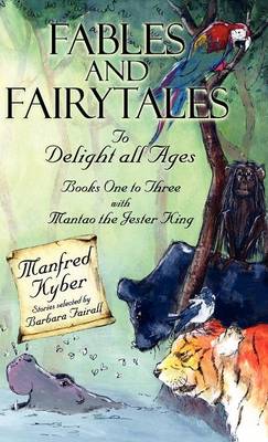 Fables and Fairytales to Delight All Ages: And 'Mantao the Jester King' Bk.1-3